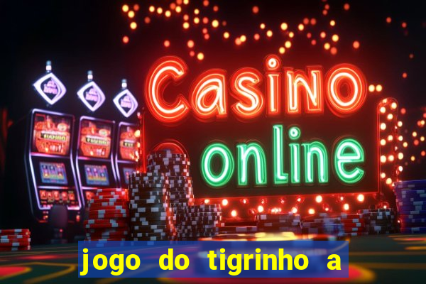 jogo do tigrinho a partir de r$ 5